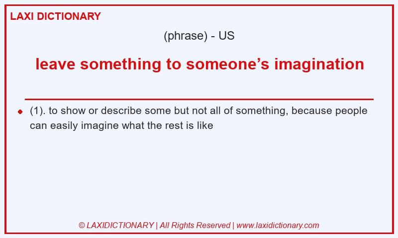 Definition leave something to someone’s imagination in American English