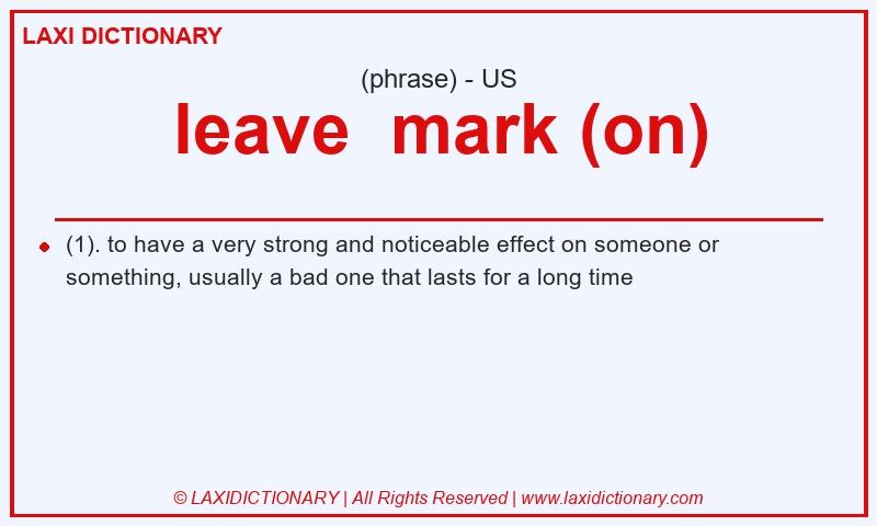 Definition leave  mark (on) in American English