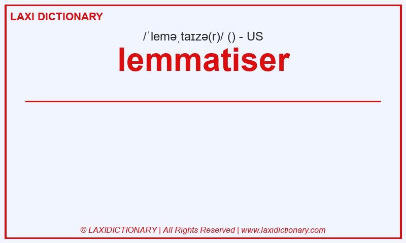 Definition lemmatiser in American English