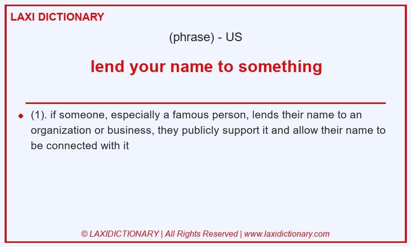 Definition lend your name to something in American English