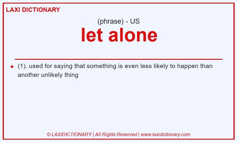 Definition let alone in American English