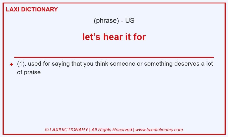 Definition let’s hear it for in American English
