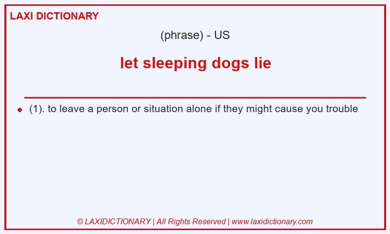 Definition let sleeping dogs lie in American English