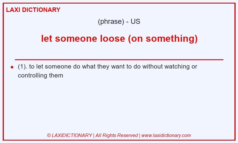 Definition let someone loose (on something) in American English