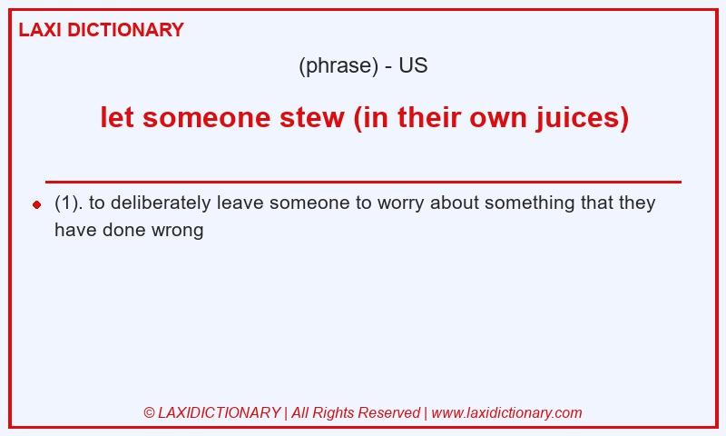 Definition let someone stew (in their own juices) in American English