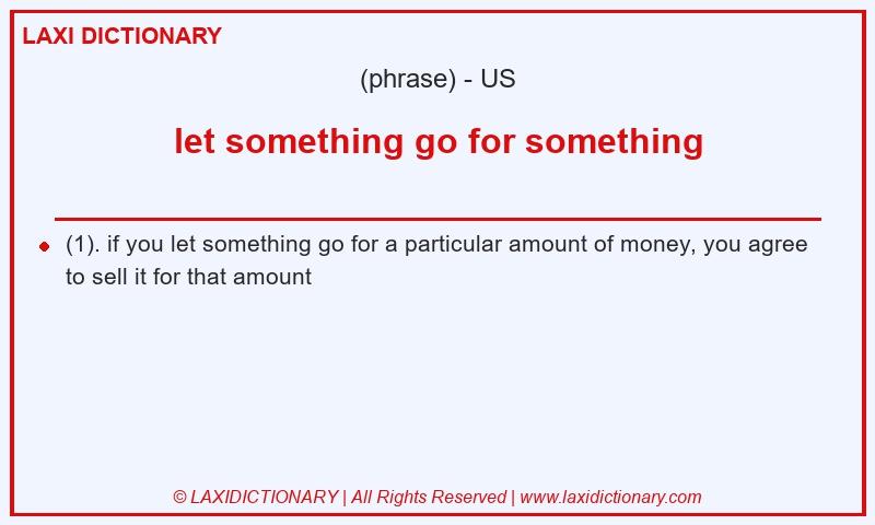Definition let something go for something in American English