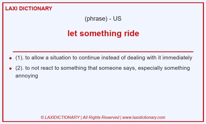 Definition let something ride in American English