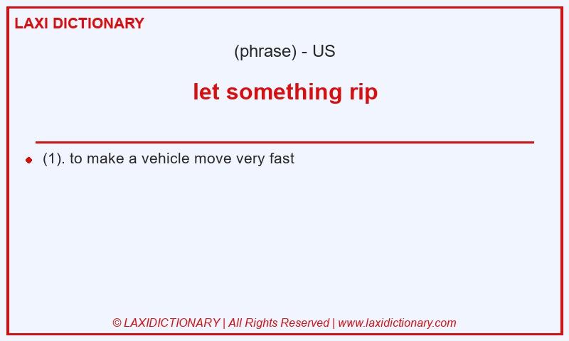 Definition let something rip in American English