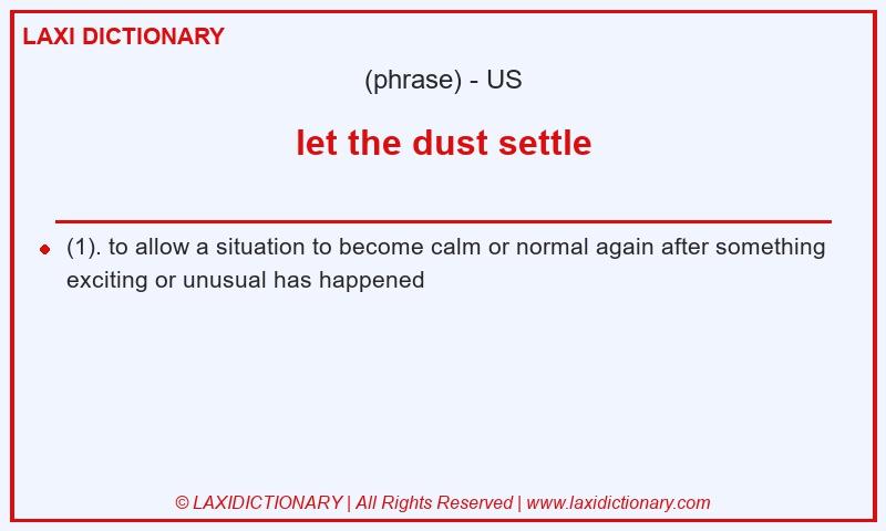 Definition let the dust settle in American English