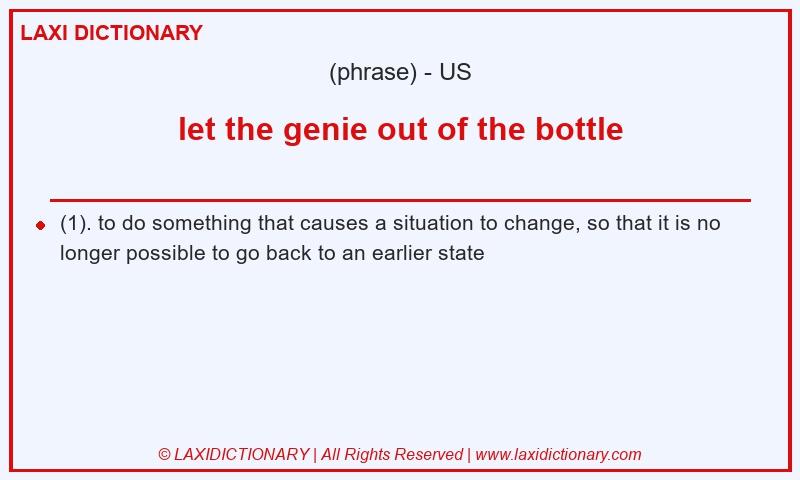 Definition let the genie out of the bottle in American English