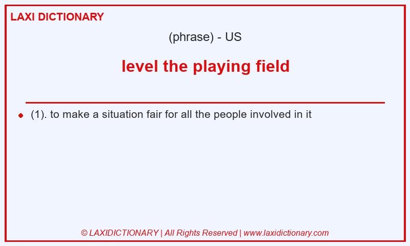 Definition level the playing field in American English