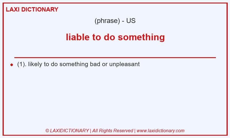 Definition liable to do something in American English