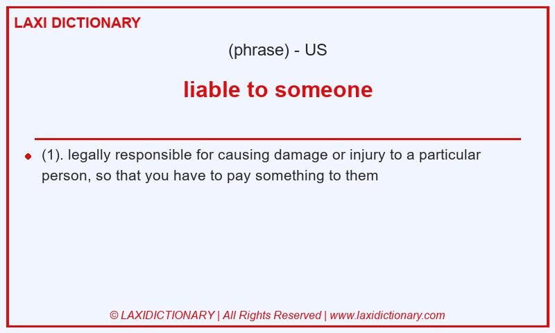 Definition liable to someone in American English