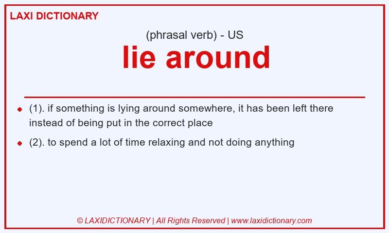 Definition lie around in American English
