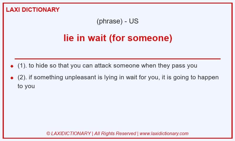 Definition lie in wait (for someone) in American English
