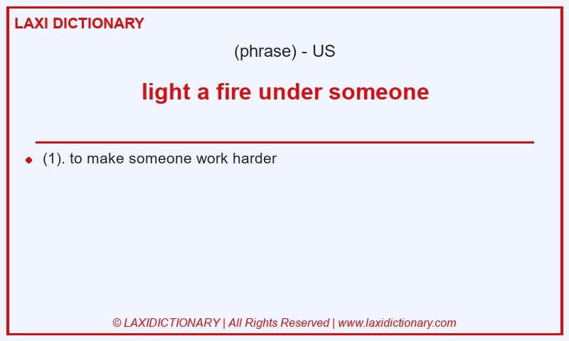 Definition light a fire under someone in American English