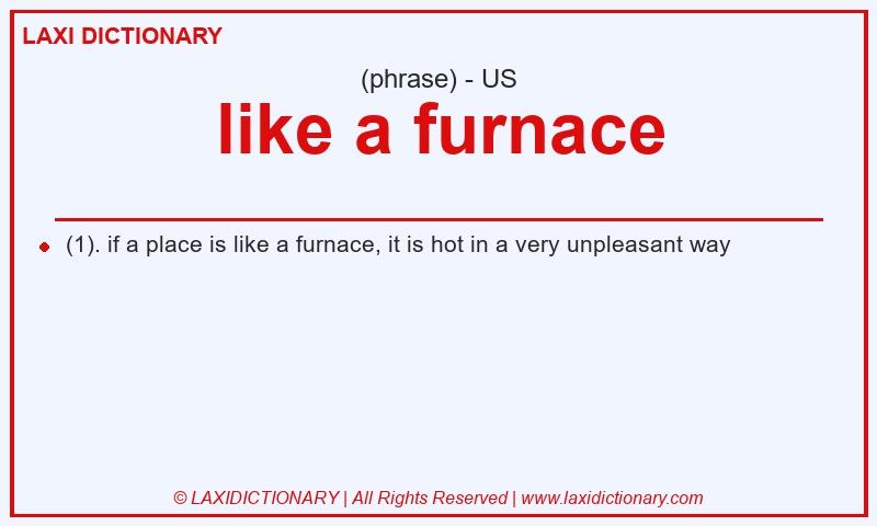 Definition like a furnace in American English