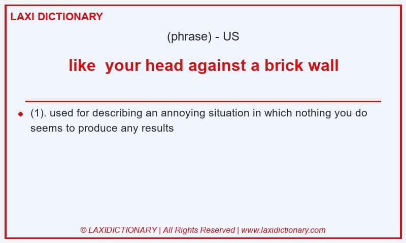 Definition like  your head against a brick wall in American English