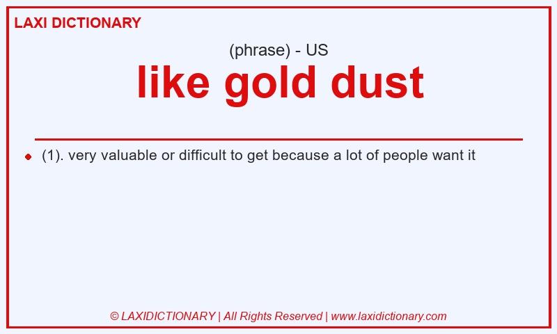 Definition like gold dust in American English