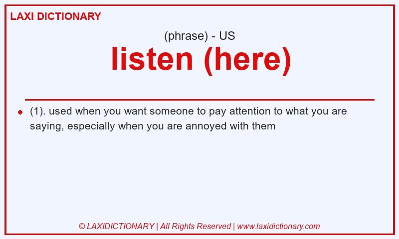 Definition listen (here) in American English