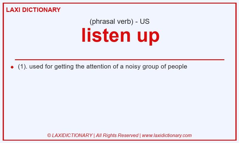 Definition listen up in American English