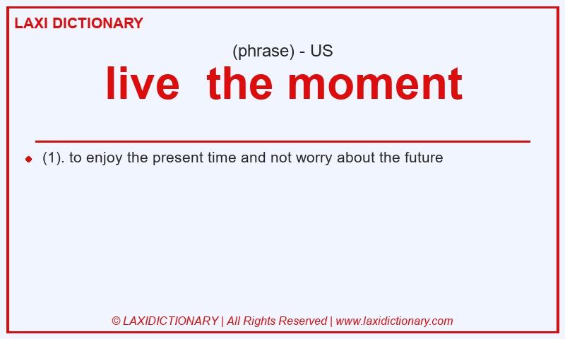 Definition live the moment in American English