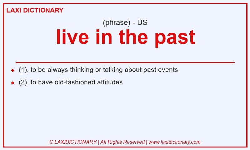 Definition live in the past in American English