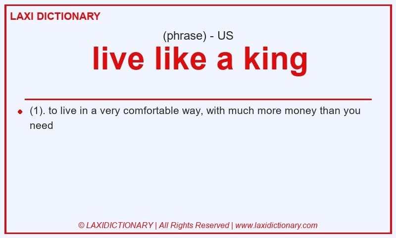 Definition live like a king in American English