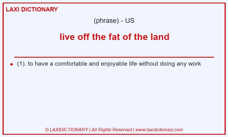 Definition live off the fat of the land in American English