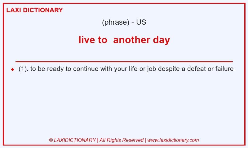 Definition live to  another day in American English