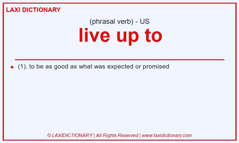 Definition live up to in American English
