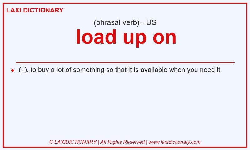 Definition load up on in American English