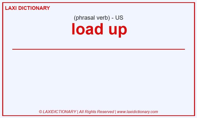 Definition load up in American English