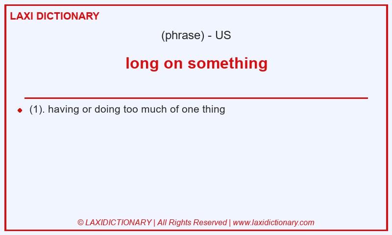 Definition long on something in American English