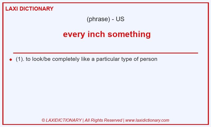 Definition every inch something in American English