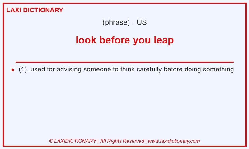 Definition look before you leap in American English