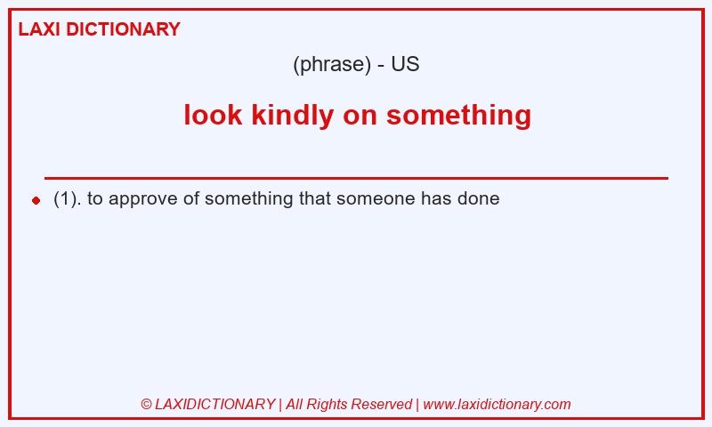 Definition look kindly on something in American English