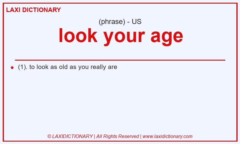 Definition look your age in American English
