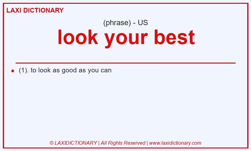 Definition look your best in American English