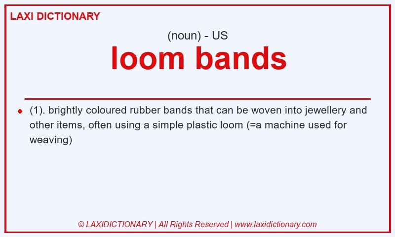 Definition loom bands in American English