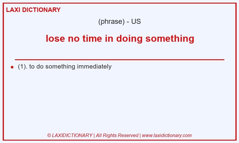 Definition lose no time in doing something in American English
