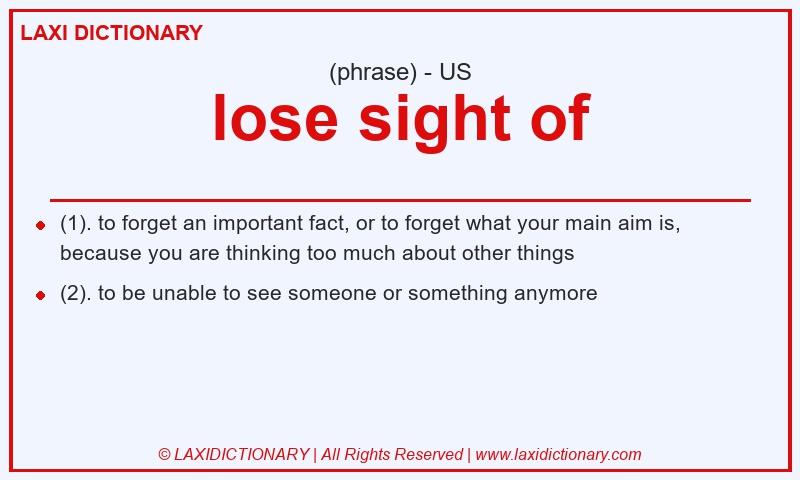 Definition lose sight of in American English