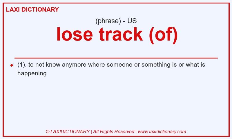 Definition lose track (of) in American English