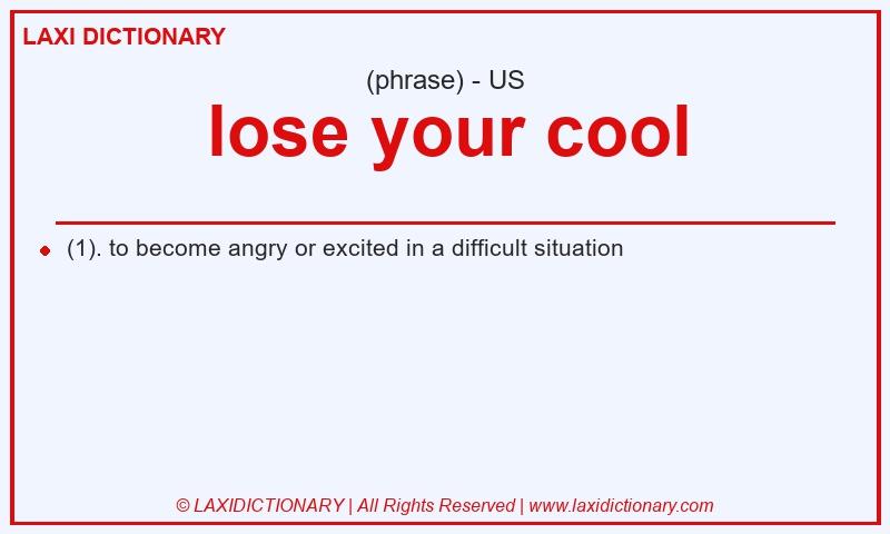 Definition lose your cool in American English
