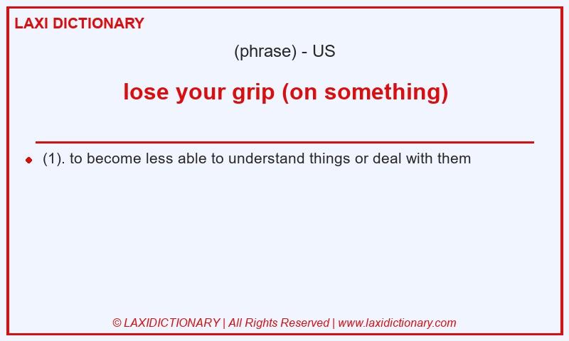 Definition lose your grip (on something) in American English