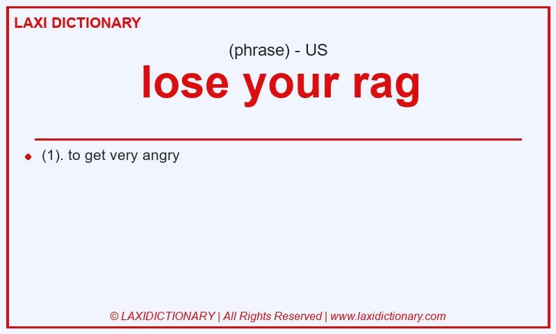 Definition lose your rag in American English