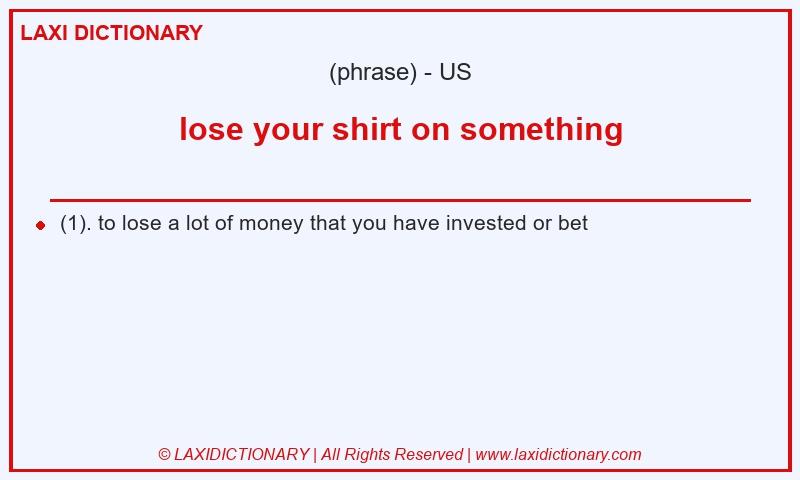 Definition lose your shirt on something in American English