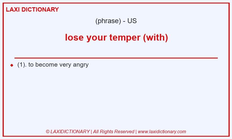 Definition lose your temper (with) in American English