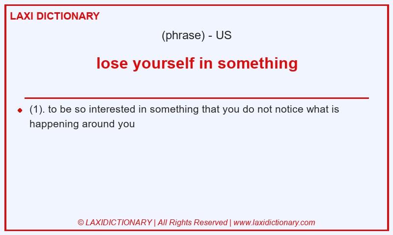 Definition lose yourself in something in American English