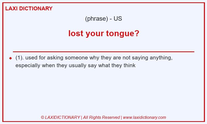 Definition lost your tongue? in American English